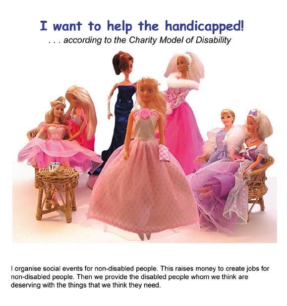 The image shows a fashion doll, dressed in a ballgown, facing outward against a white background. Behind her a group of fashion dolls dressed in party clothes are drinking and socialising. The text reads: I organise social events for non-disabled people. This raises money to create jobs for non-disabled people. Then we provide the disabled people whom we think are deserving with the things that we think they need.
