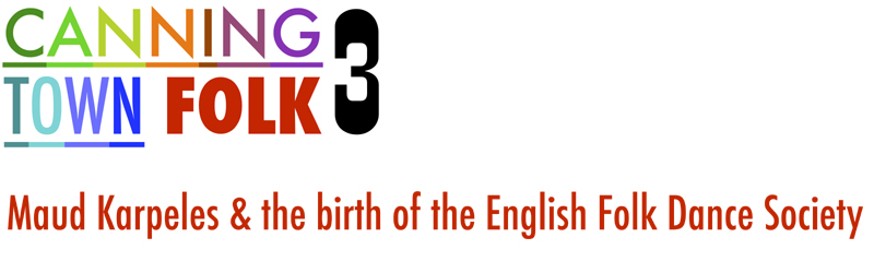 Canning Town Folk 3: Maud Karpeles and the birth of the English Folk Dance Society